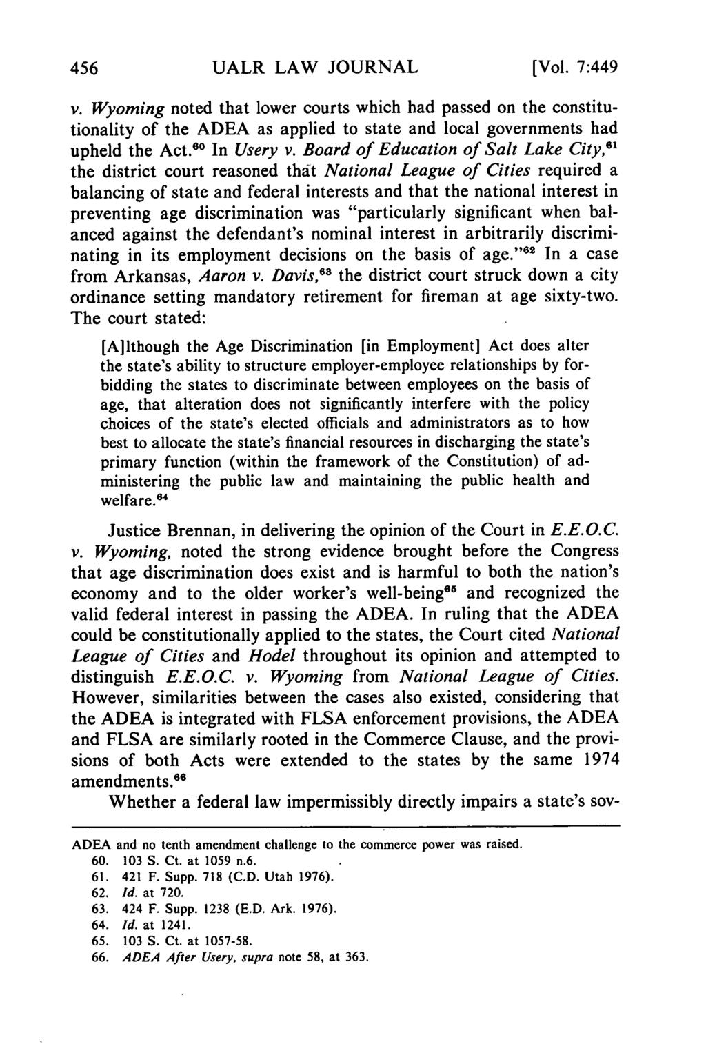 UALR LAW JOURNAL [Vol. 7:449 v. Wyoming noted that lower courts which had passed on the constitutionality of the ADEA as applied to state and local governments had upheld the Act. 60 In Usery v.