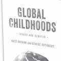Childhood, Youth & Ageing GLOBAL CHILDHOODS Issues and Debates Kate Cregan Monash University and Denise Cuthbert RMIT University Global Childhoods engages readers in rethinking common global Northern