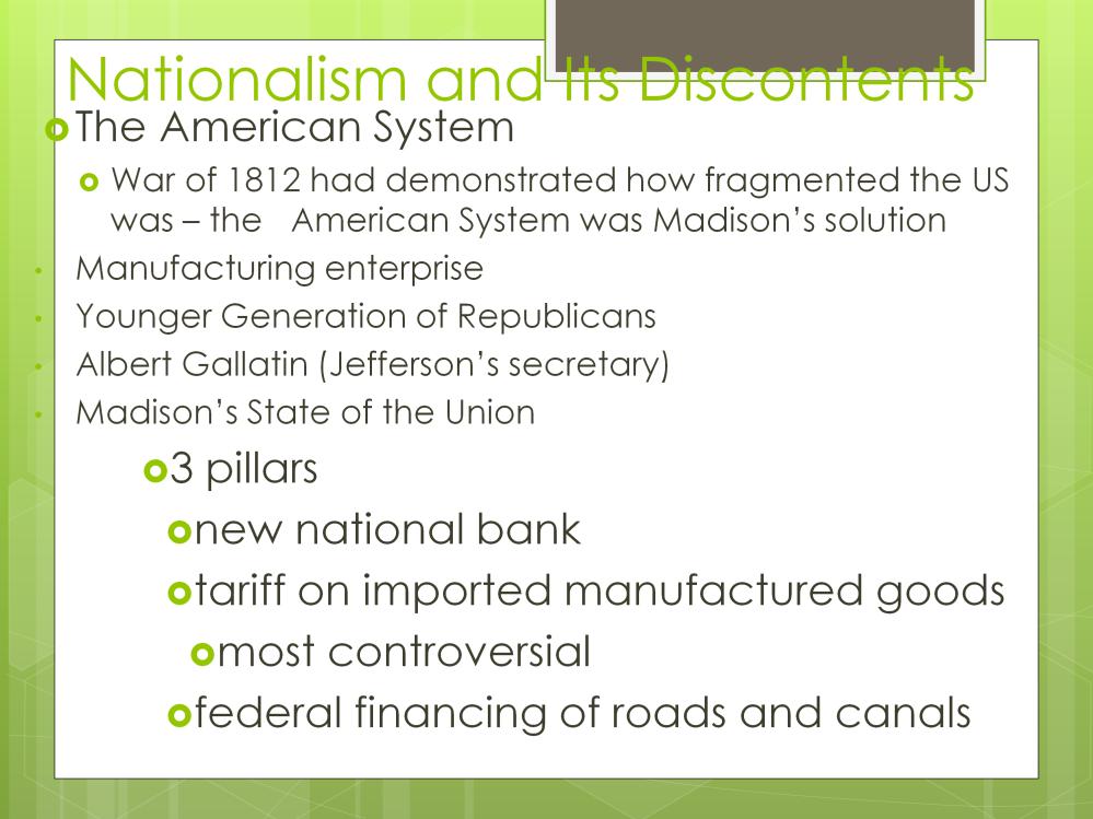 Nationalism and Its Discontents The American System War of 1812 had demonstrated how fragmented the US was the American System was Madison s solution Bank of US goes out of business in 1811 No