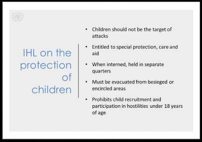 Module 2 Lesson 2.1: International Law Slide 24 Key Message: Children are often the most vulnerable group in any population affected by armed conflict.