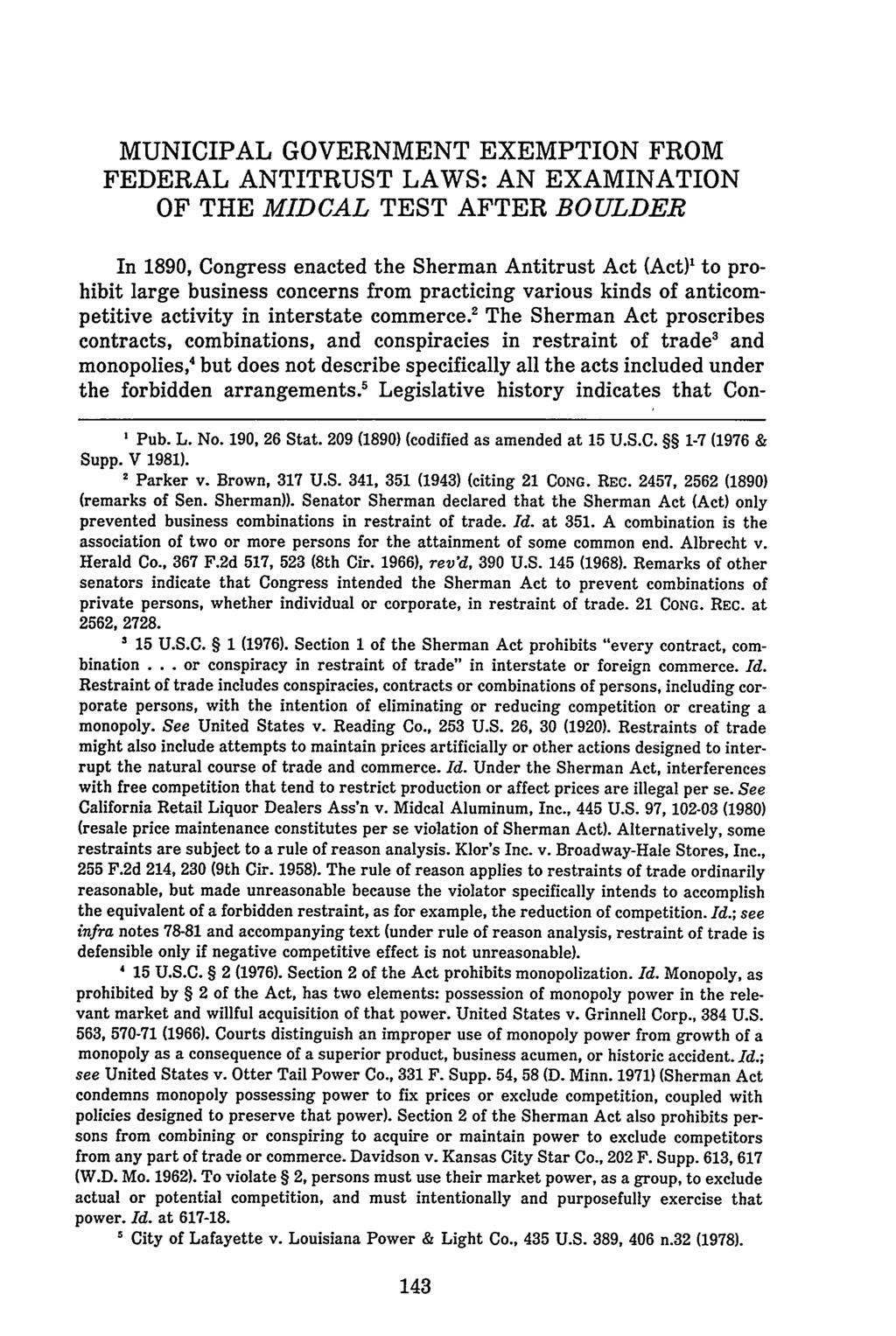 MUNICIPAL GOVERNMENT EXEMPTION FROM FEDERAL ANTITRUST LAWS: AN EXAMINATION OF THE MIDCAL TEST AFTER BOULDER In 1890, Congress enacted the Sherman Antitrust Act (Act)' to prohibit large business