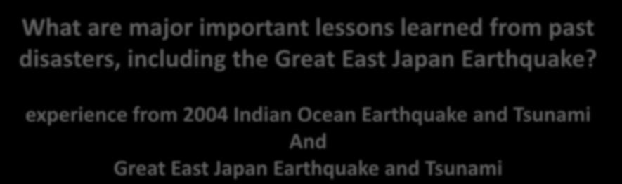 experience from 2004 Indian Ocean Earthquake and Tsunami And Great East Japan