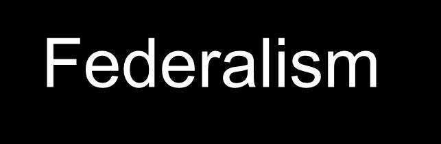 Federalism Federalism is a compromise between an allpowerful central government and an independent state government.