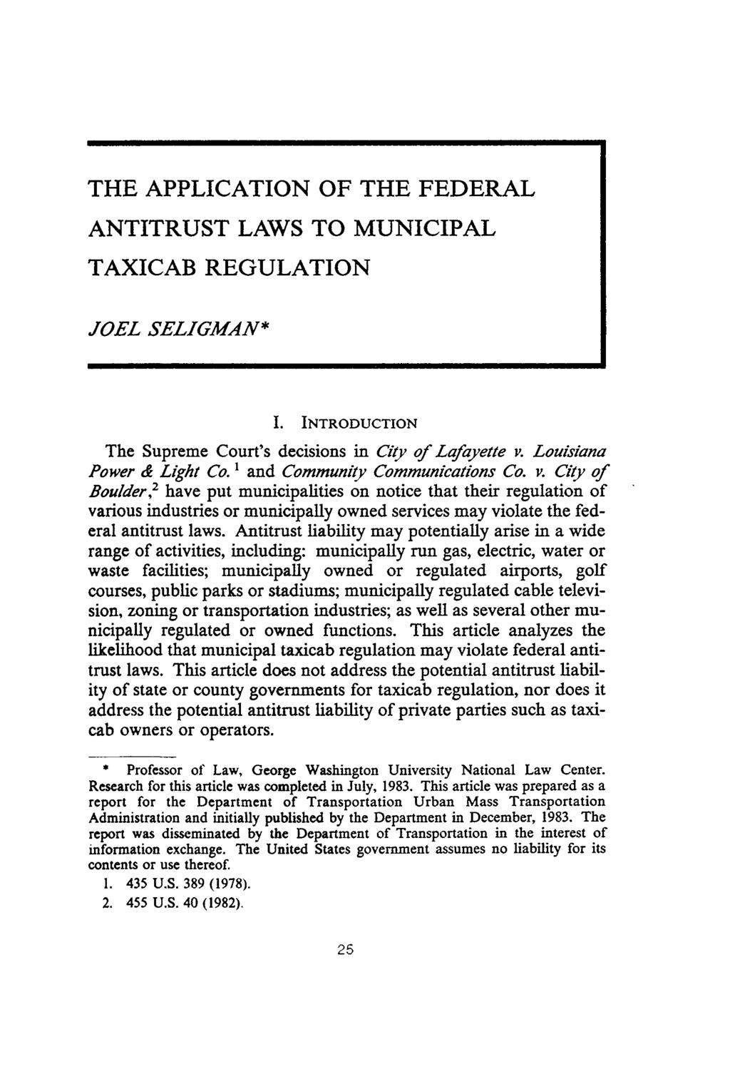 THE APPLICATION OF THE FEDERAL ANTITRUST LAWS TO MUNICIPAL TAXICAB REGULATION JOEL SELIGMAN* I. INTRODUCTION The Supreme Court's decisions in City of Lafayette v. Louisiana Power & Light Co.