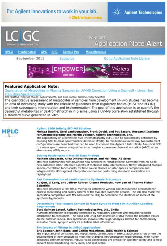 e-newsletter: Application Note Alert LCGC s e-application Note Alert is a monthly e-mail containing application notes categorized by technique (HPLC, GC, Hyphenated Techniques, Sample Prep, etc.