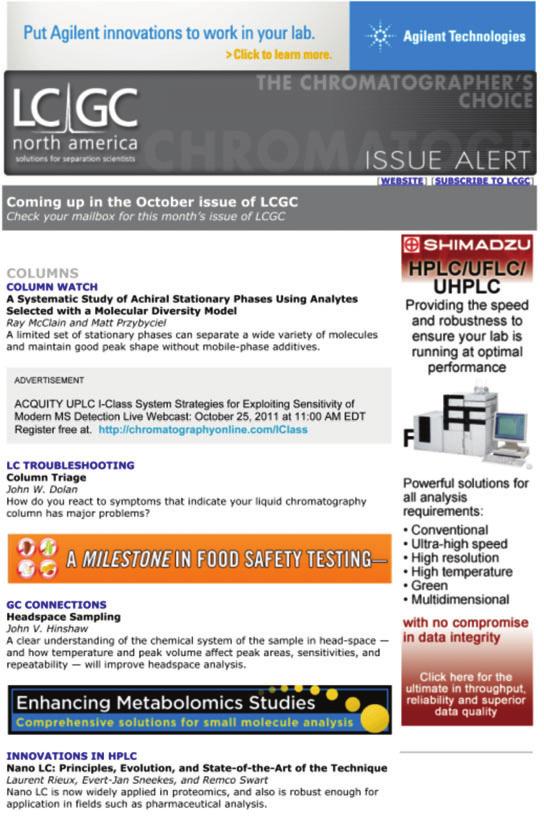 e-newsletter: Issue Alert LCGC s monthly Issue Alert is deployed to readers as a preview to the monthly print edition.