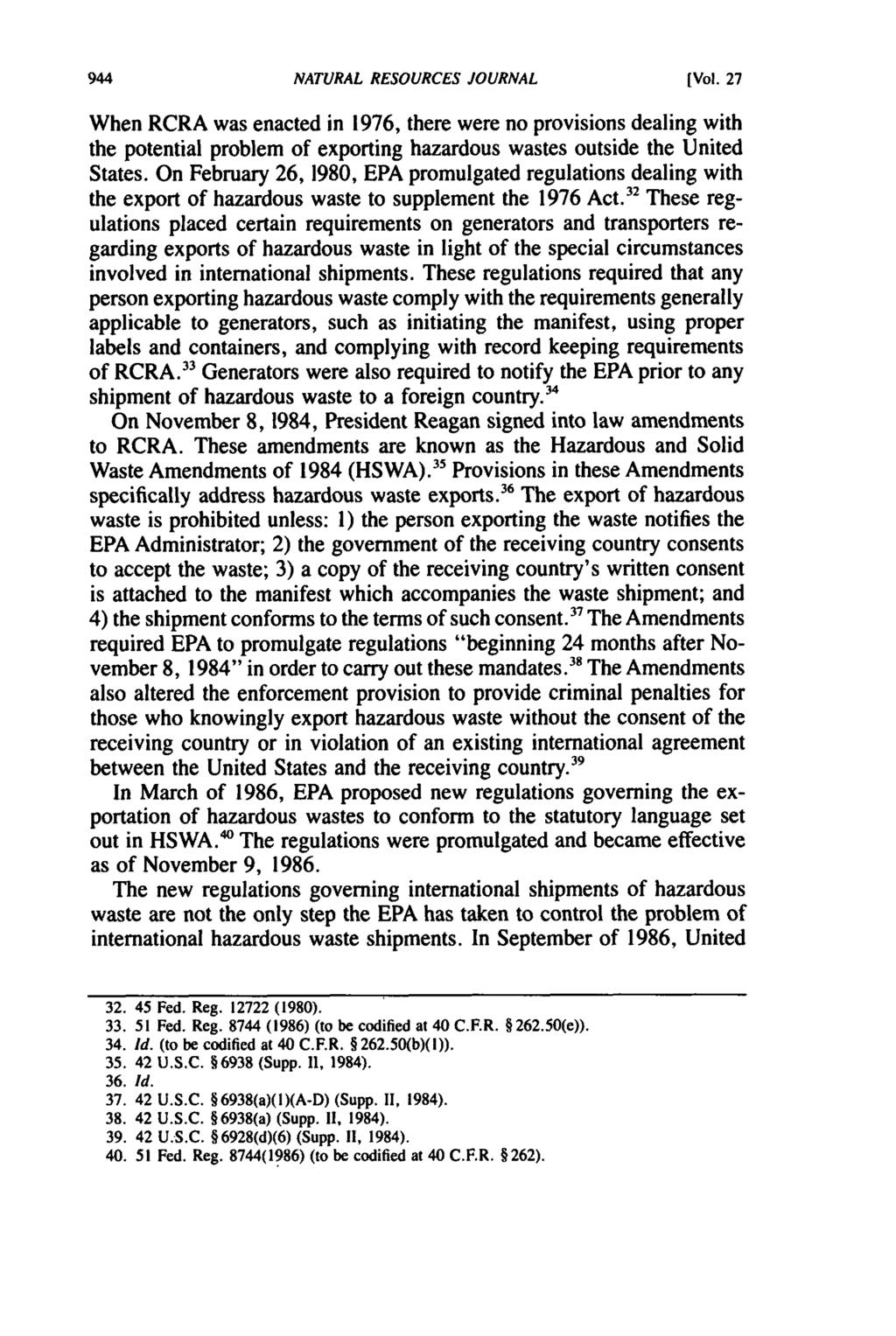 NATURAL RESOURCES JOURNAL [Vol. 27 When RCRA was enacted in 1976, there were no provisions dealing with the potential problem of exporting hazardous wastes outside the United States.