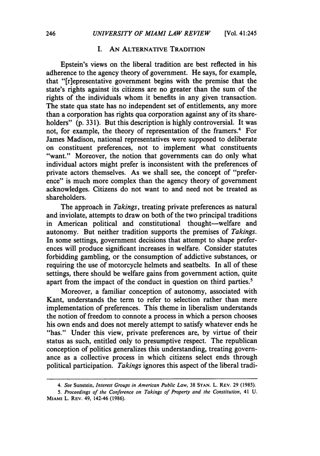 UNIVERSITY OF MIAMI LAW REVIEW [Vol. 41:245 I. AN ALTERNATIVE TRADITION Epstein's views on the liberal tradition are best reflected in his adherence to the agency theory of government.