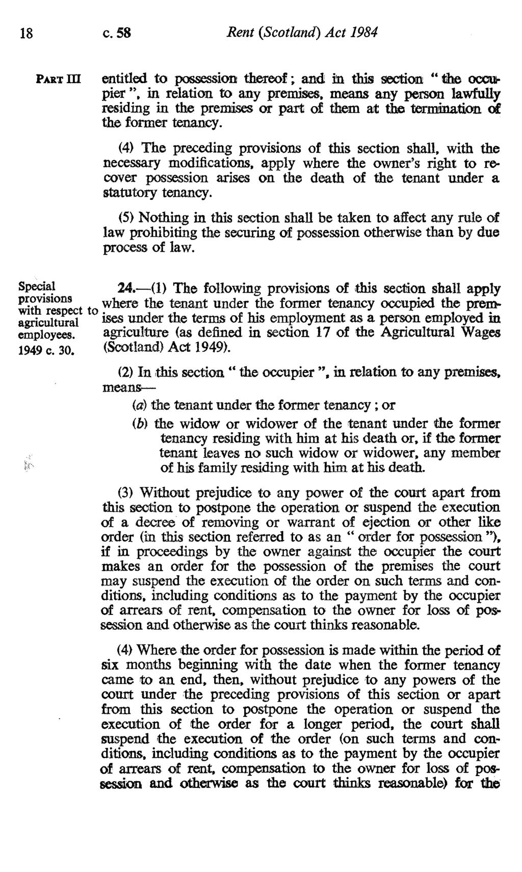 18 c. 58 Rent (Scotland) Act 1984 p m entitled to possession thereof ; and in this section " the occupier ", in relation to any premises, means any person lawfully residing in the premises or part of