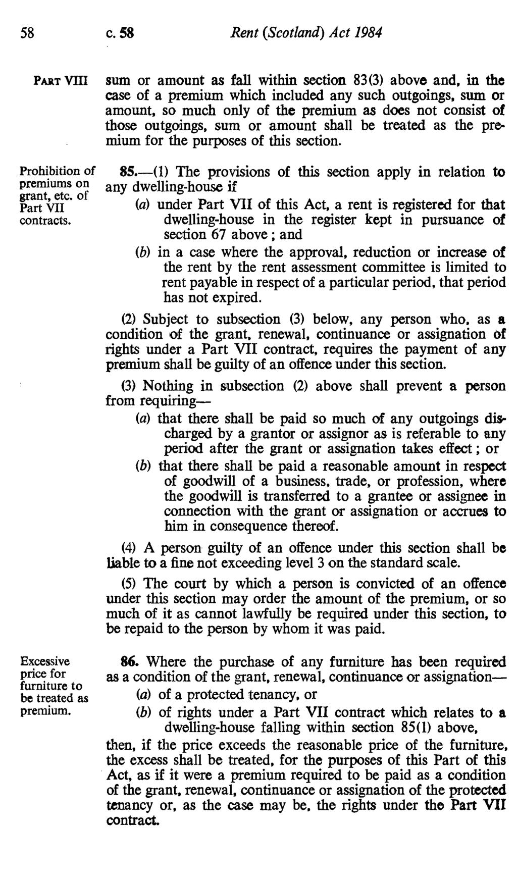 58 c. 58 Rent (Scotland) Act 1984 PART VIII Prohibition of premiums on grant, etc. of Part VII contracts. Excessive price for furniture to be treated as premium.