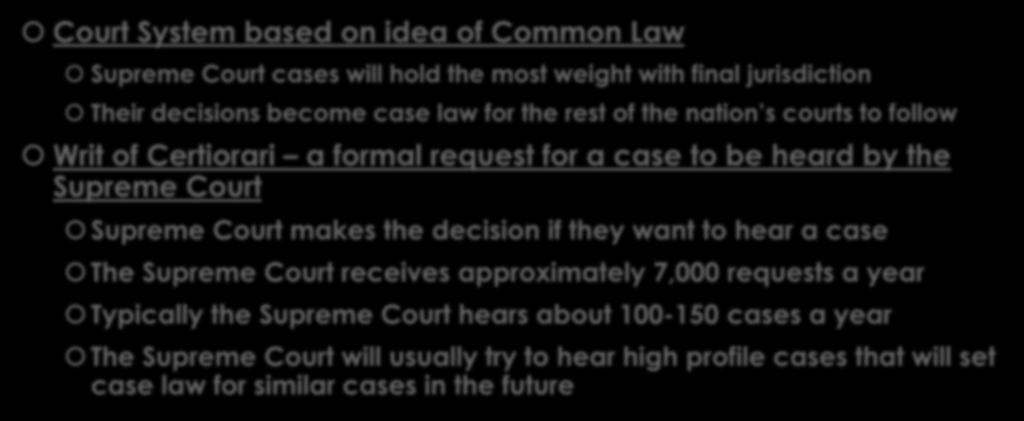 The Supreme Court Court System based on idea of Common Law Supreme Court cases will hold the most weight with final jurisdiction Their decisions become case law for the rest of the nation s courts to