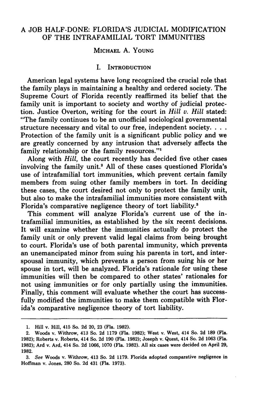 A JOB HALF-DONE: FLORIDA'S JUDICIAL MODIFICATION OF THE INTRAFAMILIAL TORT IMMUNITIES MICHAEL A. YOUNG I.
