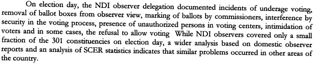 CONCLUSIONS On election day, the NDI observer delegation documented incidents of underage voting, removal of ballot boxes from observer view, marking of ballots by