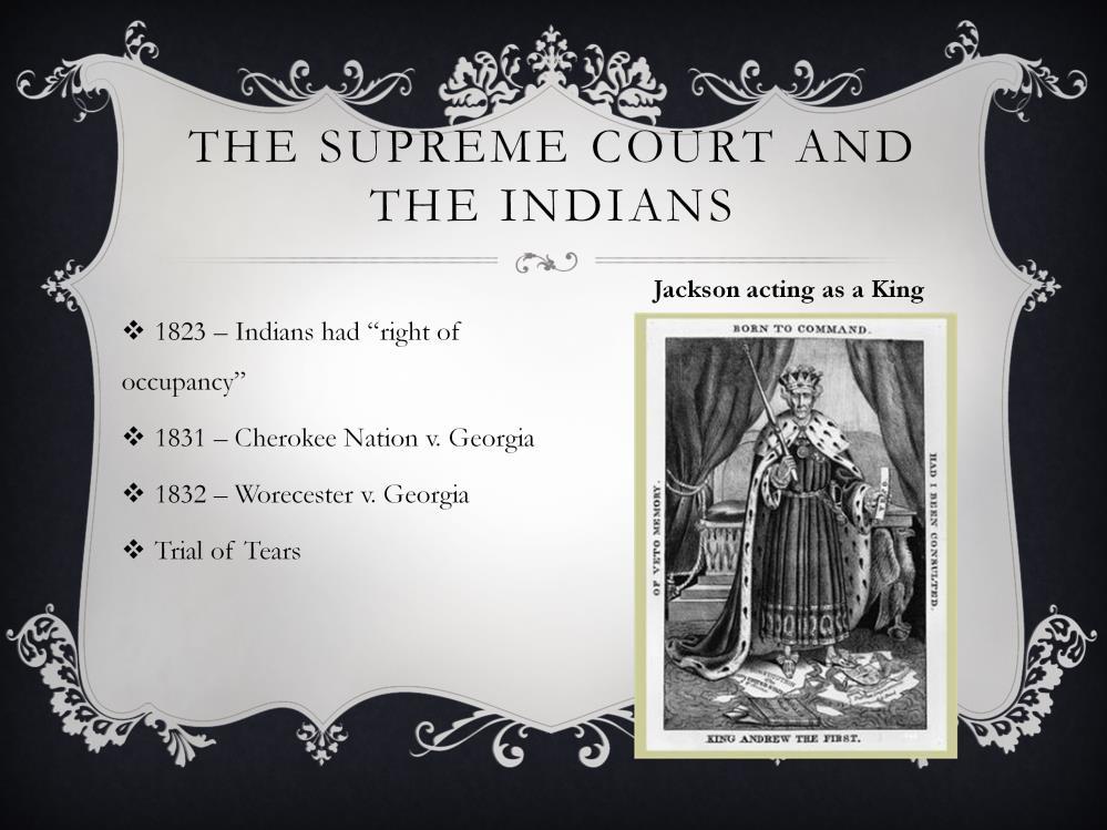 The Supreme Court and the Indians 1823- the court had proclaimed that Indians were not in fact owners of the land but merely had a right of occupancy 1831- Cherokee Nation v.