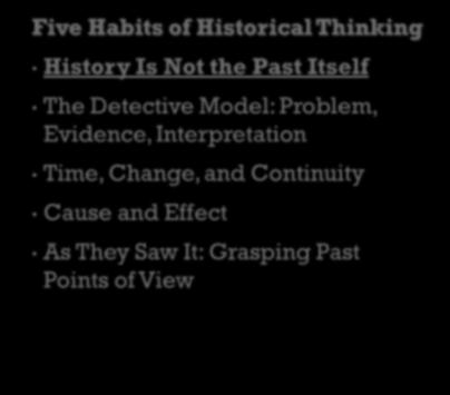 Five Habits of Historical Thinking History Is Not the Past