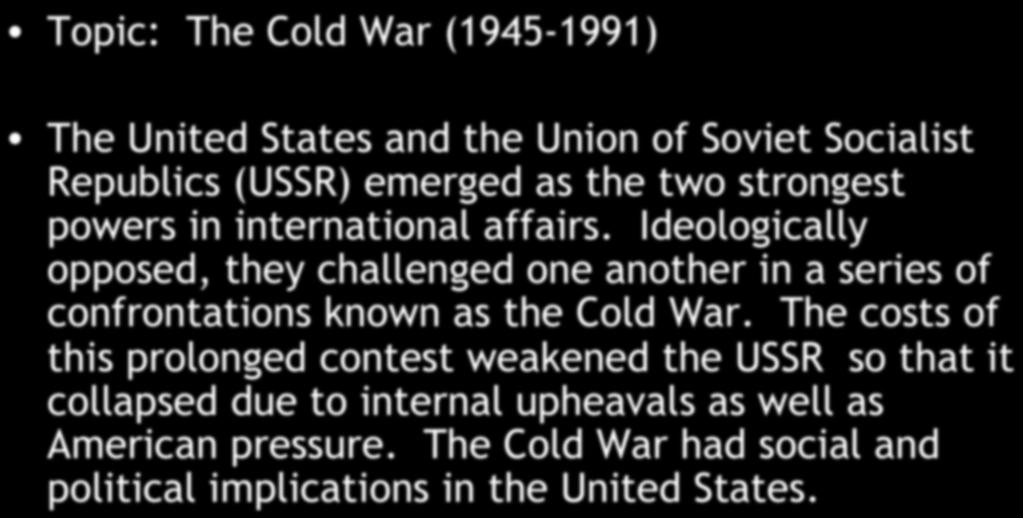 Ideologically opposed, they challenged one another in a series of confrontations known as the Cold War.