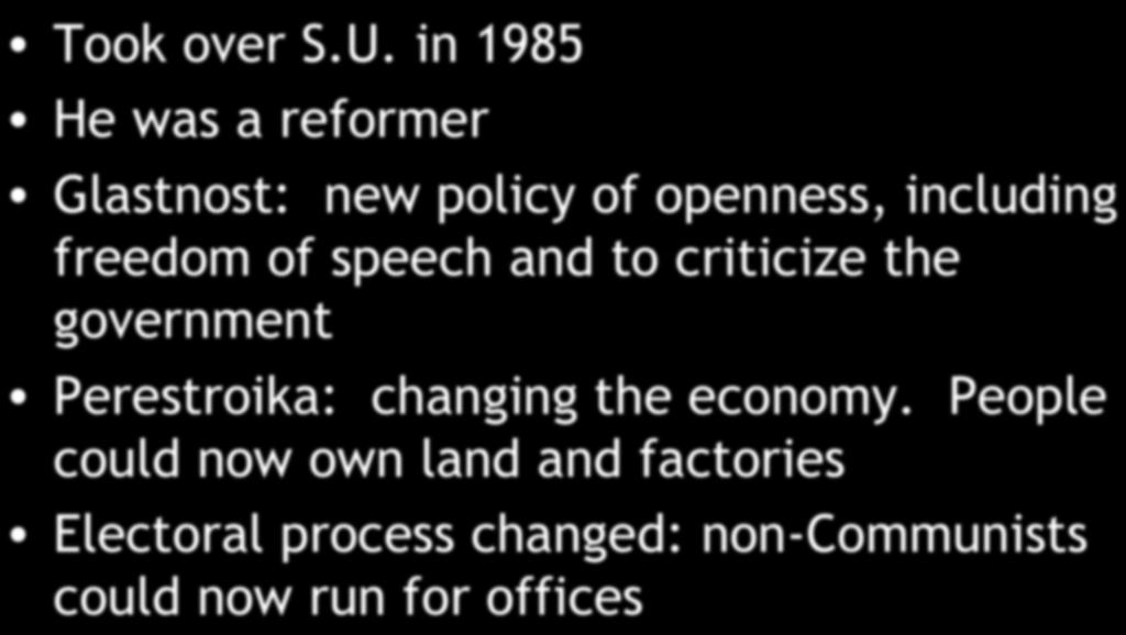 in 1985 He was a reformer Glastnost: new policy of openness, including freedom of