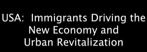 * Immigrants twice as likely as native-born to start a business; * Immigrants founded more than 50% of the high-tech