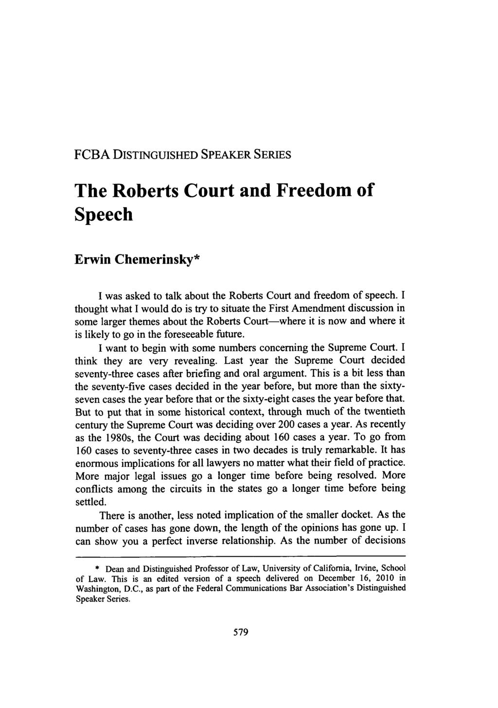 FCBA DISTINGUISHED SPEAKER SERIES The Roberts Court and Freedom of Speech Erwin Chemerinsky* I was asked to talk about the Roberts Court and freedom of speech.