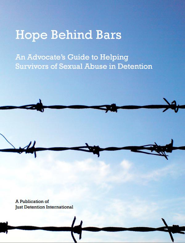 Q & A Helpful Resource for Advocates JDI s Hope Behind Bars: An Advocate s Guide to Helping Survivors of Sexual Abuse in Detention http://justdetention.