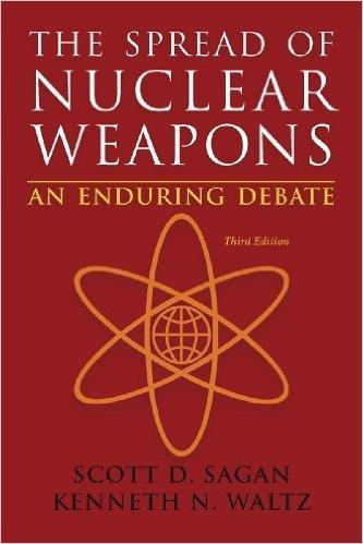 07 The Spread of Nuclear Weapons: An Enduring Debate By Scott Sagan and Kenneth Waltz Over the past fifteen years, The Spread of Nuclear Weapons has been a staple in International Relations courses