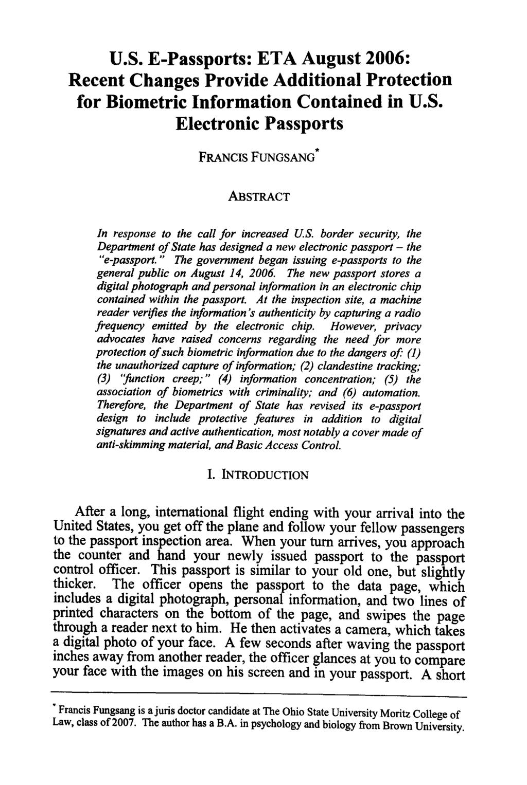 U.S. E-Passports: ETA August 2006: Recent Changes Provide Additional Protection for Biometric Information Contained in U.S. Electronic Passports FRANCIS FUNGSANG* ABSTRACT In response to the call for increased U.