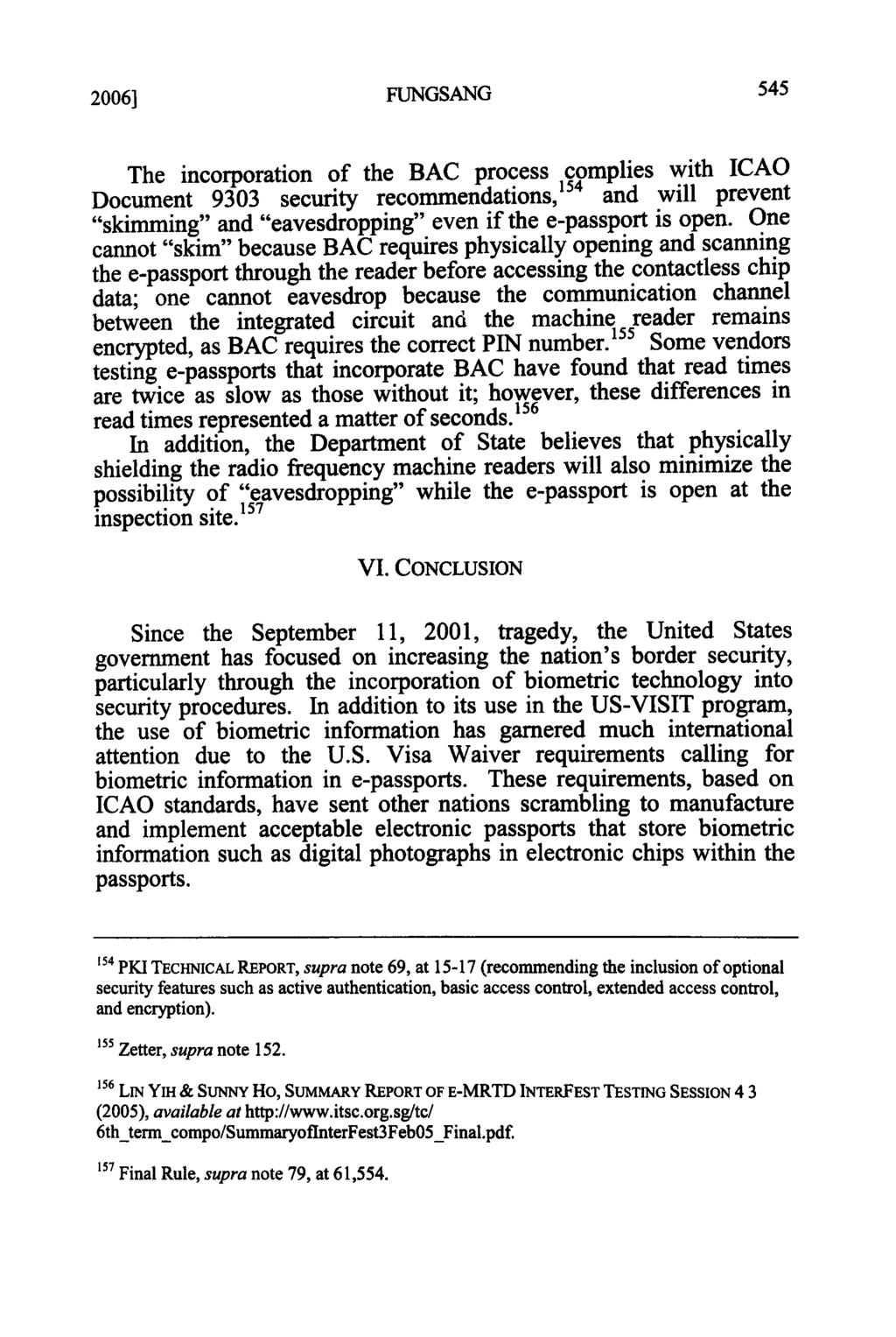 2006] FUNGSANG The incorporation of the BAC process complies with ICAO Document 9303 security recommendations, 54 and will prevent "skimming" and "eavesdropping" even if the e-passport is open.