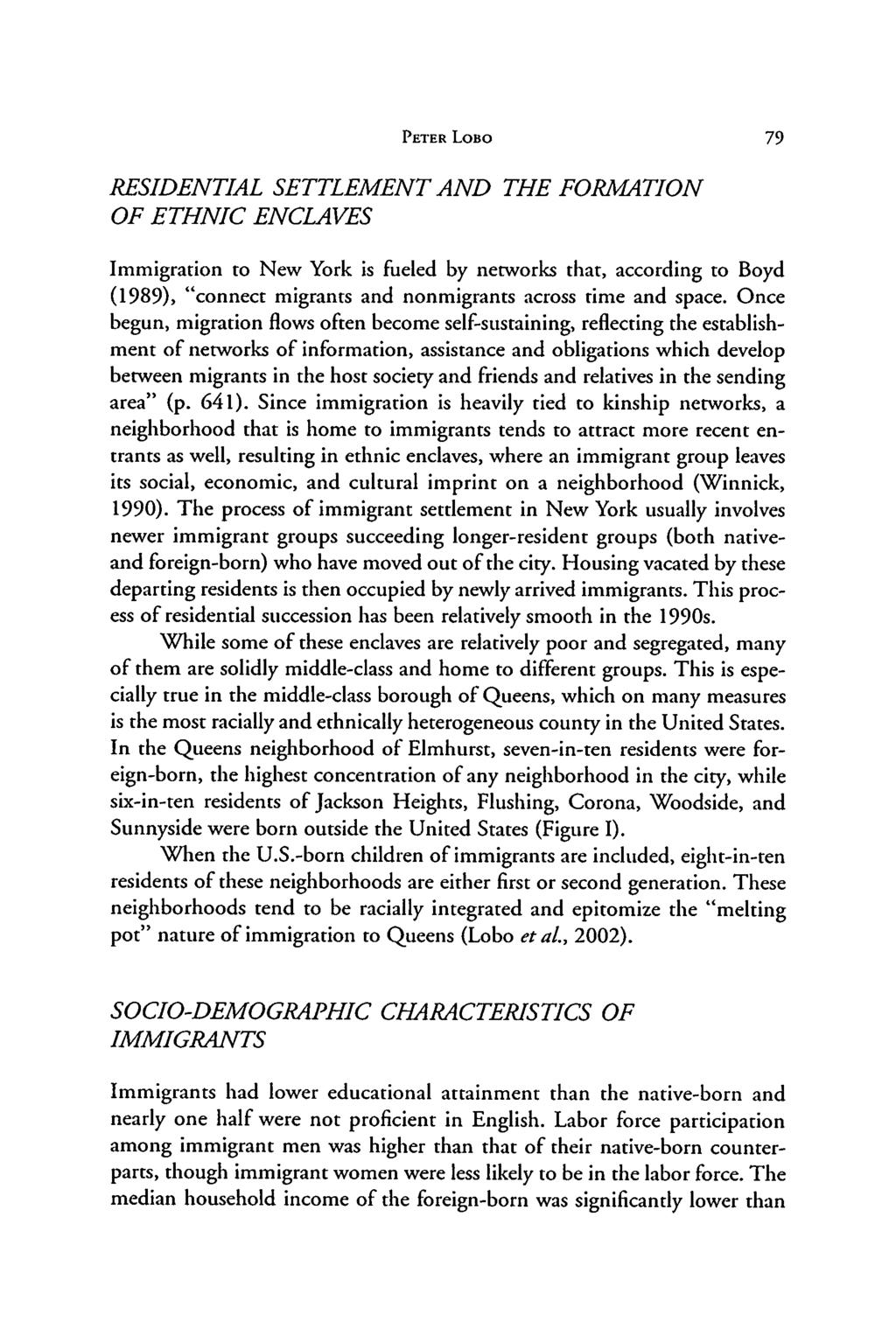 PETER LOBO 79 RESIDENTIAL SETTLEMENT AND THE FORMATION OF ETHNIC ENCLAVES Immigration to New York is fueled by networks that, according to Boyd (1989, connect migrants and nonmigrants across time and