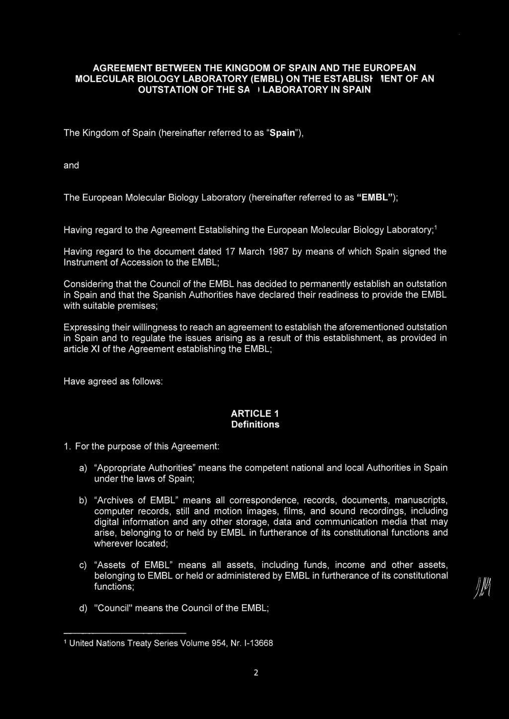 AGREEMENT BETWEEN THE KINGDOM OF SPAIN AND THE EUROPEAN MOLECULAR BIOLOGY LABORATORY (EMBL) ON THE ESTABLISHMENT OF AN OUTSTATION OF THE SAID LABORATORY IN SPAIN The Kingdom of Spain (hereinafter