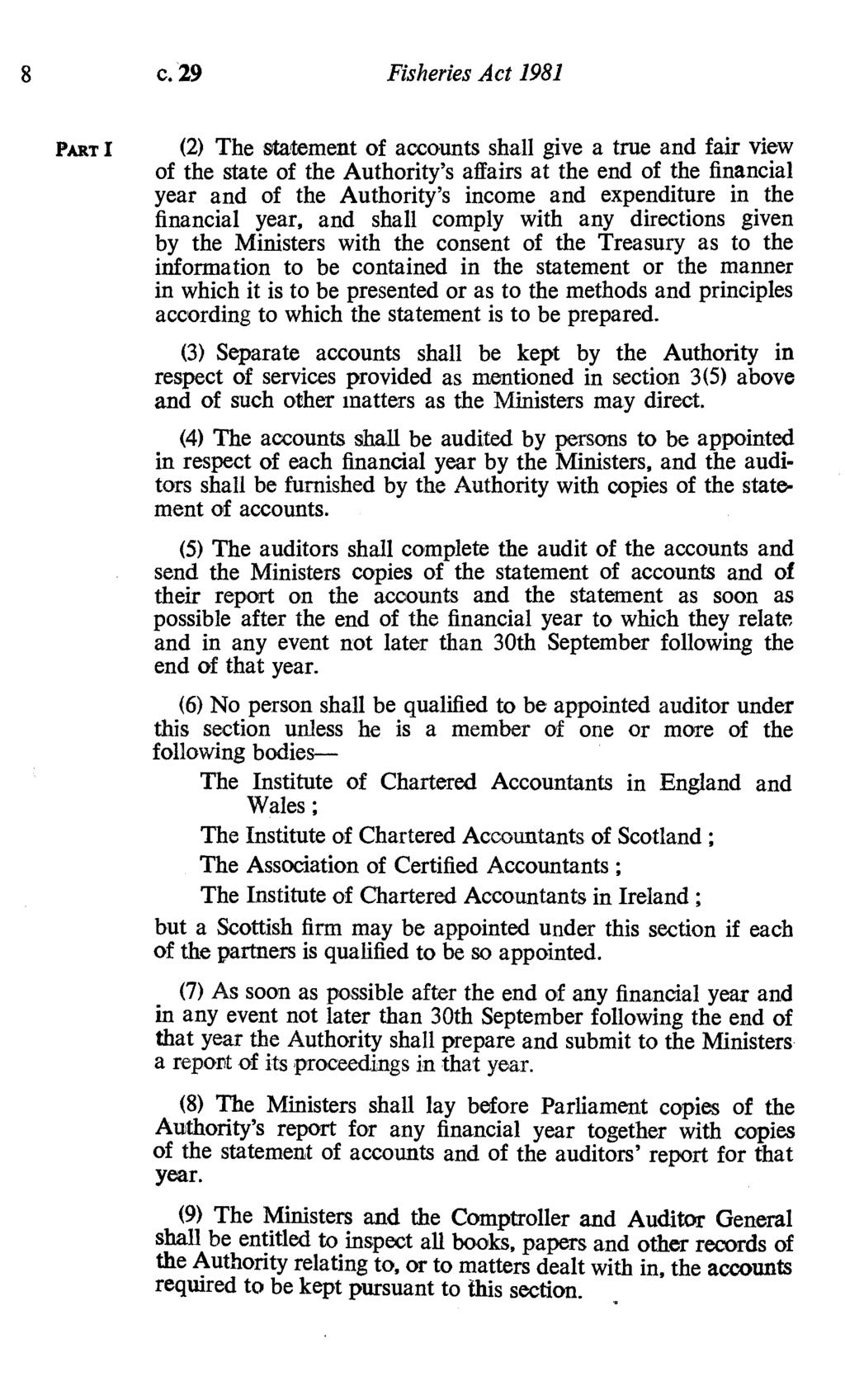 8 c. 29 Fisheries Act 1981 PART I (2) The statement of accounts shall give a true and fair view of the state of the Authority's affairs at the end of the financial year and of the Authority's income