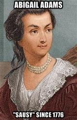 Abigail to John, 7 May 1776 I can not say that I think you very generous to the Ladies, for whilst you are proclaiming peace and good will to Men, Emancipating all Nations, you insist upon retaining