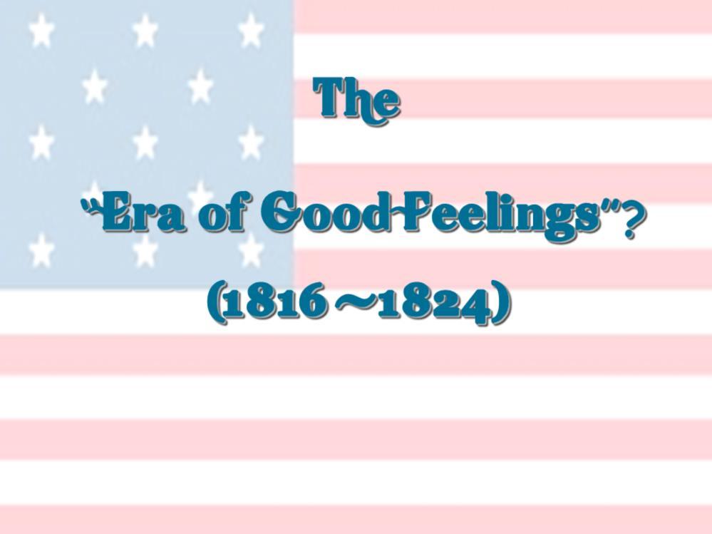 The term Era of Good Feelings refers to the period of American history