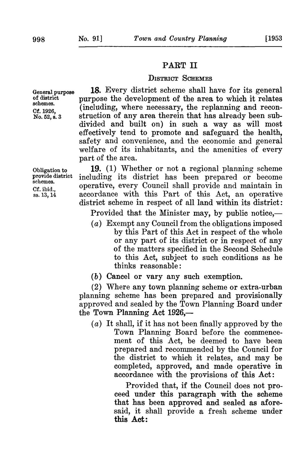 998 No. 91] Town and Country Planning [1953 PARTll General purpose of district schemes. Cf. 1926, No. 52,s. 3 Obligation to provide district schemes. Cf. ibid., ss. 13, 14 DISTRICT SCHEMES 18.