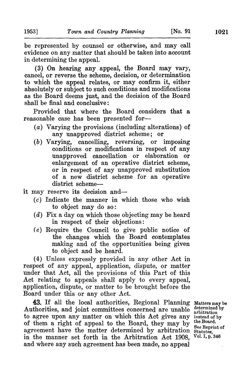 1953] Town and Country Planning [No. 91 1021 be represented by counsel or otherwise, and may call evidence on any matter that should be taken into account in determining the appeal.