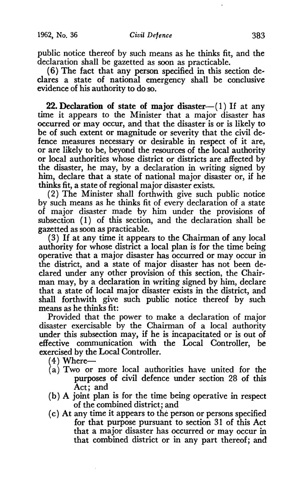 1962, No. 36 Civil Defence 383 public notice thereof by such means as he thinks fit, and the declaration shall be gazetted as soon as practicable.