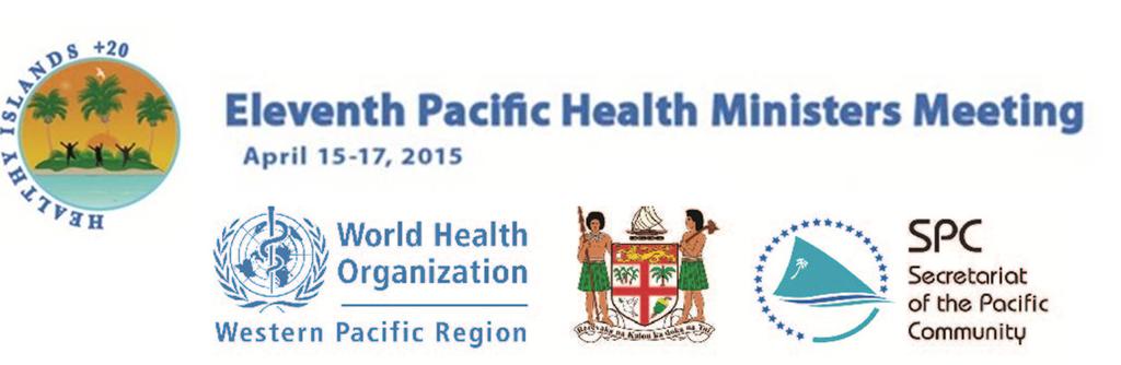 ELEVENTH PACIFIC HEALTH MINISTERS MEETING PIC11/2 Yanuca Island, Fiji 10 April 2015 15 17 April 2015 ORIGINAL: ENGLISH Day 0: Tuesday, 14 April Arrival of delegates PROGRAMME 16:00-17:00 Drafting