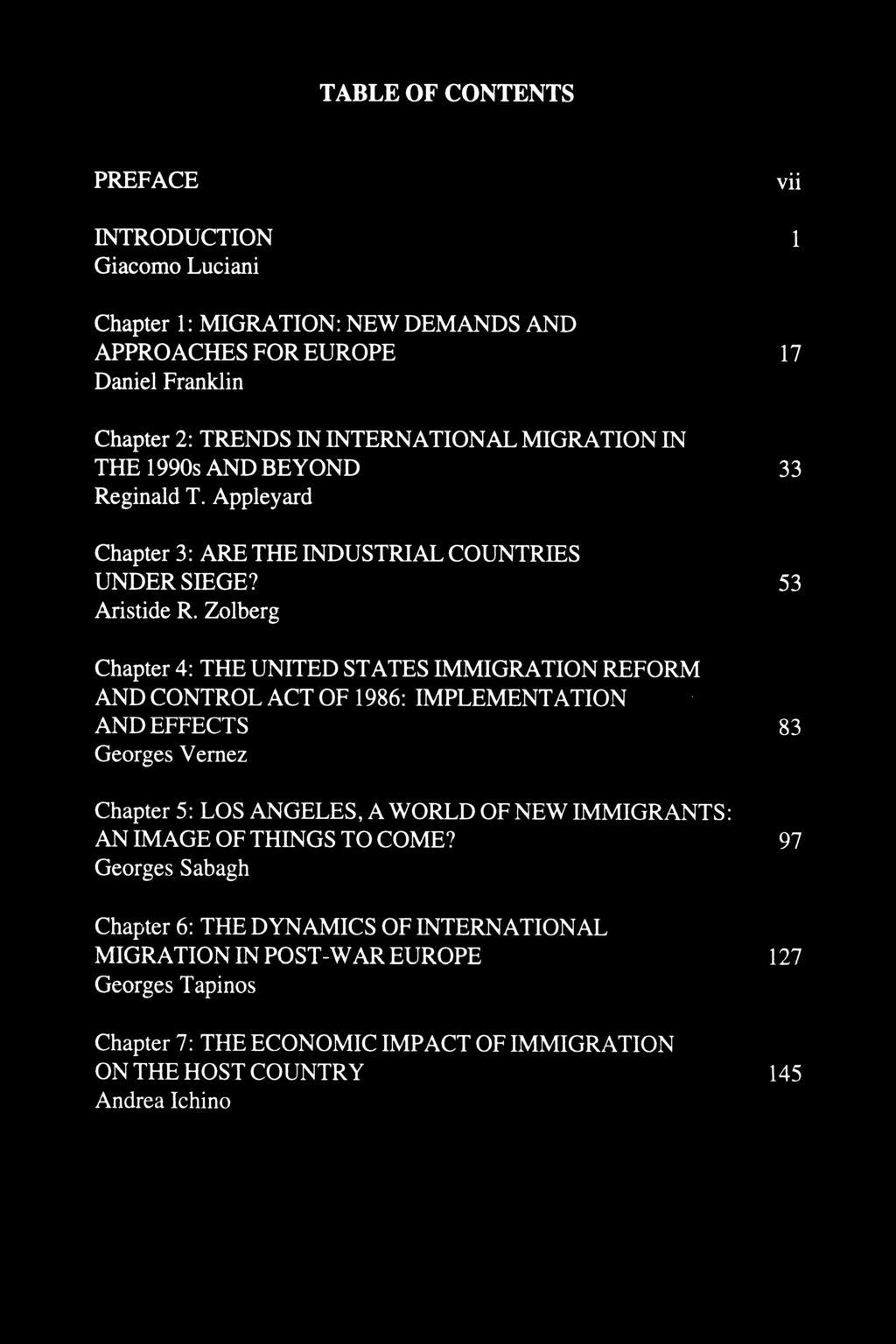 TABLE OF CONTENTS PREFACE INTRODUCTION Giacomo Luciani Chapter 1: MIGRATION: NEW DEMANDS AND APPROACHES FOR EUROPE Daniel Franklin vii 1 17 Chapter 2: TRENDS IN INTERNATIONAL MIGRATION IN THE 1990s