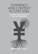 Currency and Contest in East Asia: The Great Power Politics of Financial Regionalism William W.