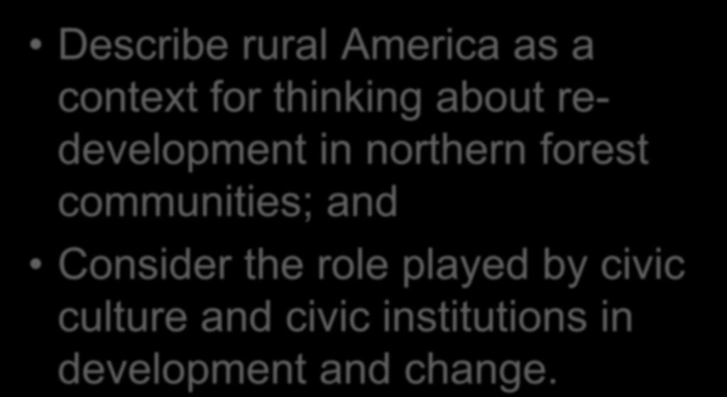 This morning I will Describe rural America as a context for thinking about redevelopment in northern forest