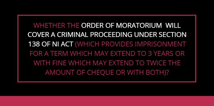 August, 2018 the period of Moratorium proceeding, petition under Section 138 of NI Act was not maintainable.