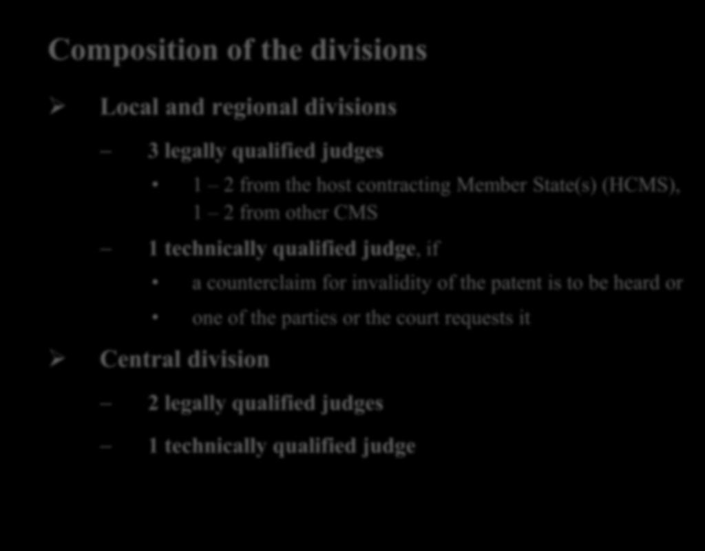 Composition of the divisions Local and regional divisions 3 legally qualified judges 1 2 from the host contracting Member State(s) (HCMS), 1 2 from other CMS 1 technically qualified