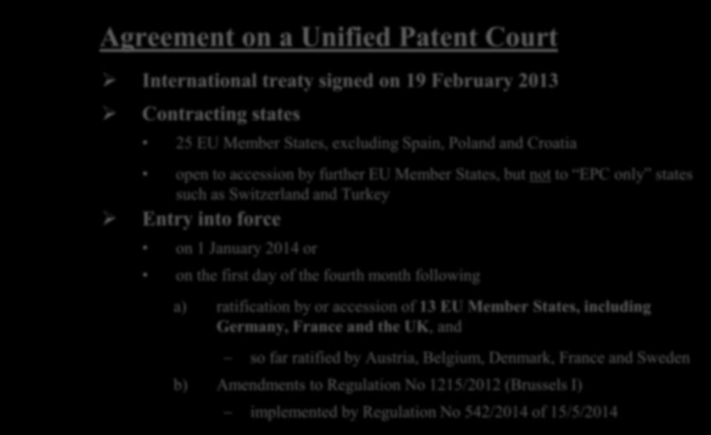 Agreement on a Unified Patent Court International treaty signed on 19 February 2013 Contracting states 25 EU Member States, excluding Spain, Poland and Croatia open to accession by further EU Member