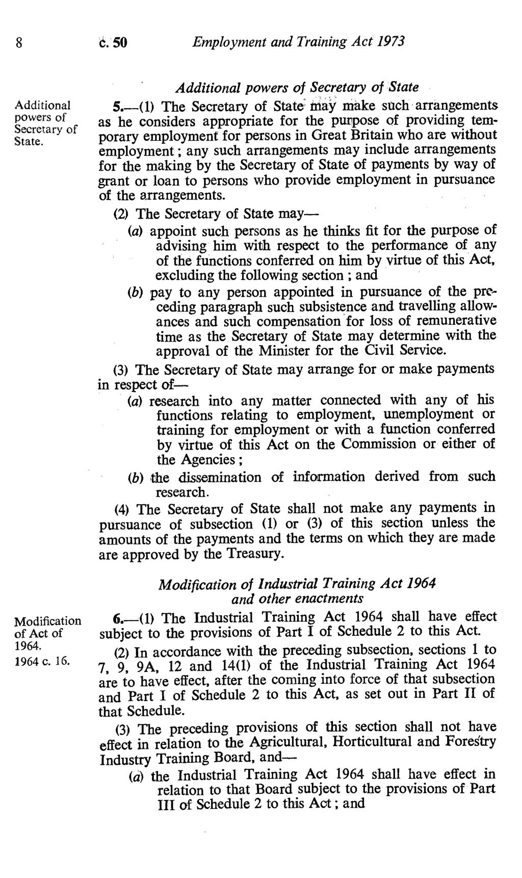 8 c.50 Employment and Training Act 1973 Additional powers of Secretary of State. Modification of Act of 1964. 1964 c. 16. Additional powers of Secretary of State 5.