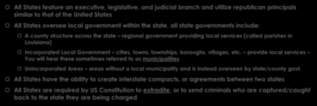 Similarities All States feature an executive, legislative, and judicial branch and utilize republican principals similar to that of the United States All States oversee local government within the