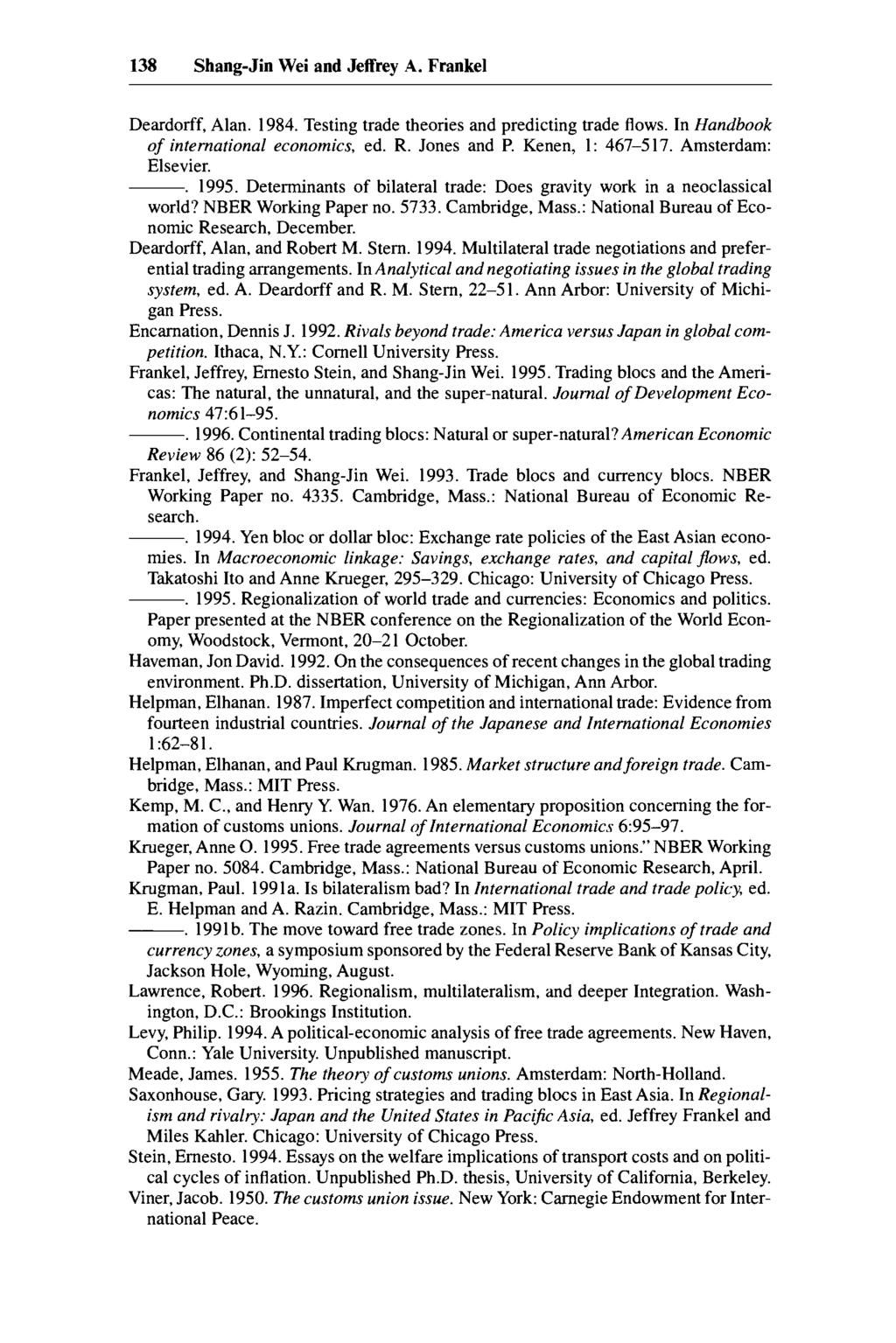 138 Shang-Jin Wei and Jeffrey A. Frankel Deardorff, Alan. 1984. Testing trade theories and predicting trade flows. In Handbook of international economics, ed. R. Jones and P. Kenen, 1: 467-517.