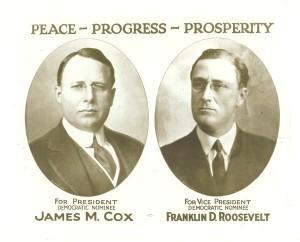 President Ohio Governor James M. Cox Vice-President Ass t Secretary of the Navy Franklin D.