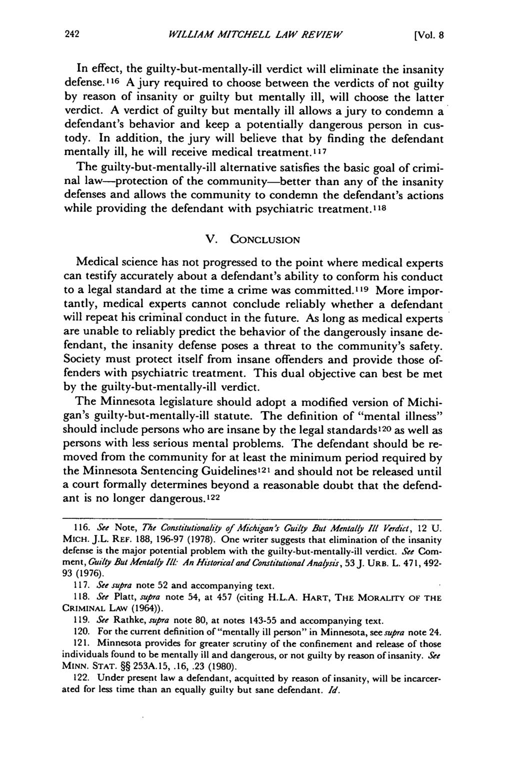 William Mitchell Law Review, Vol. 8, Iss. 1 [1982], Art. 4 WILLIAM MITCHELL LAW REVIEW [Vol. 8 In effect, the guilty-but-mentally-ill verdict will eliminate the insanity defense.