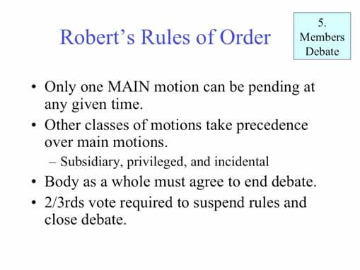 Only one main motion can be pending at a time Under the Robert system, motions that are actions of the body such as ordinances, resolutions, and actions of lesser scope such as purchases, are
