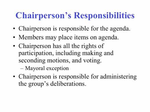Chairperson is responsible for the agenda. Content, distribution, and use. Group may require chair to vacate the chair during participation.