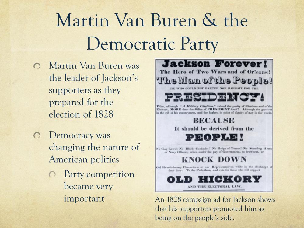 Martin Van Buren and the Democratic Party (pg 389-390) Martin Van Buren oversaw the task of Jackson's supporters to prepare for the election of 1828 Democracy was changing the nature